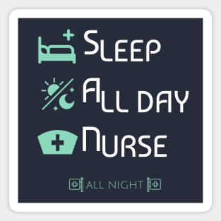 Nurse shirt - Sleep all day nurse all night Magnet